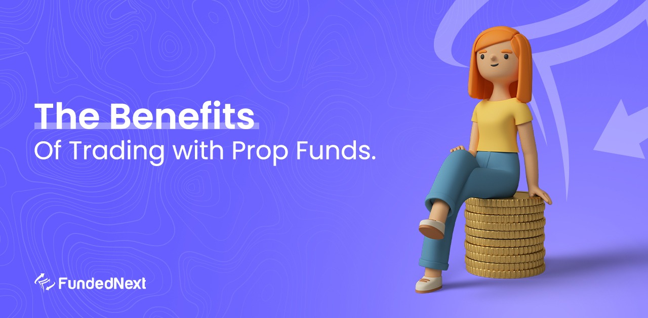 The Benefits of Trading with Prop Funds