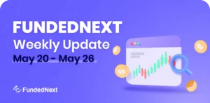 FundedNext Market Recap (May 20-26)