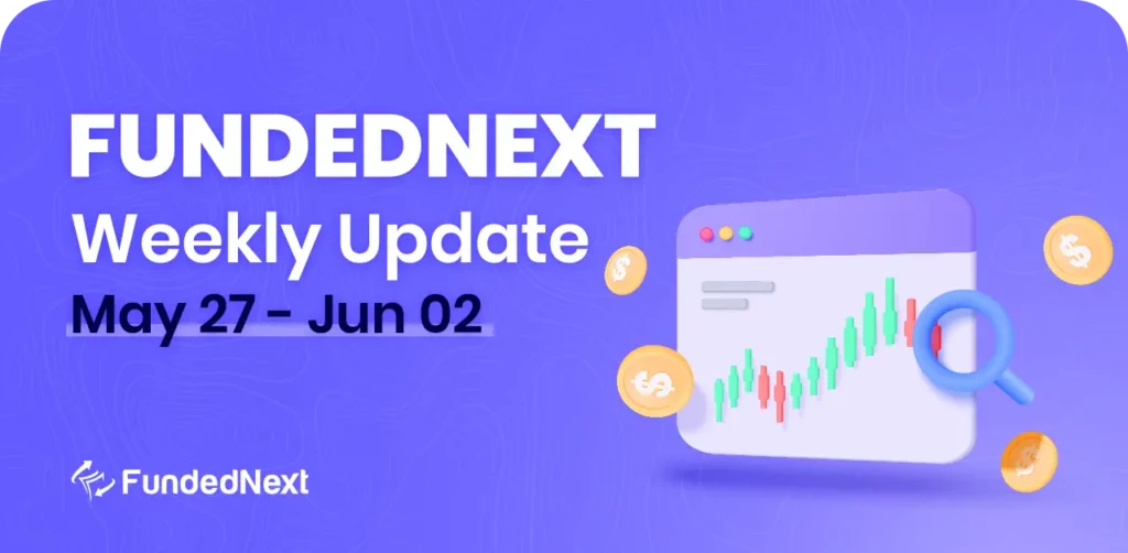 FundedNext Market Recap (May 27 - June 2)