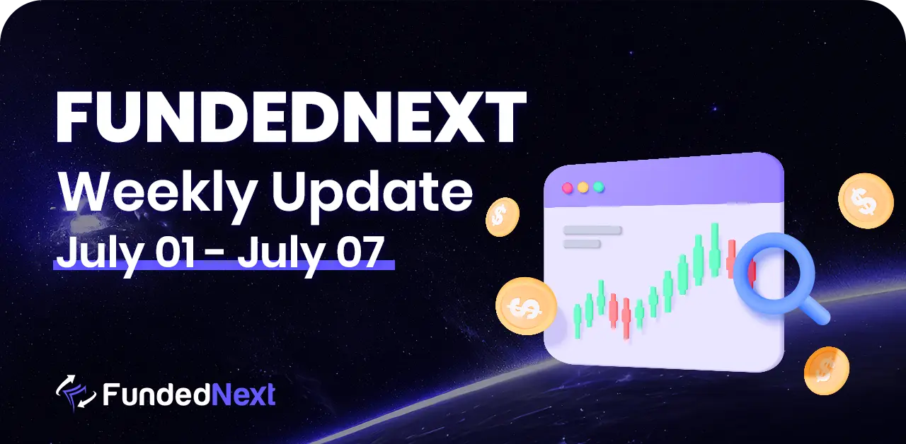 FundedNext Market Recap (july 1 - july 7)