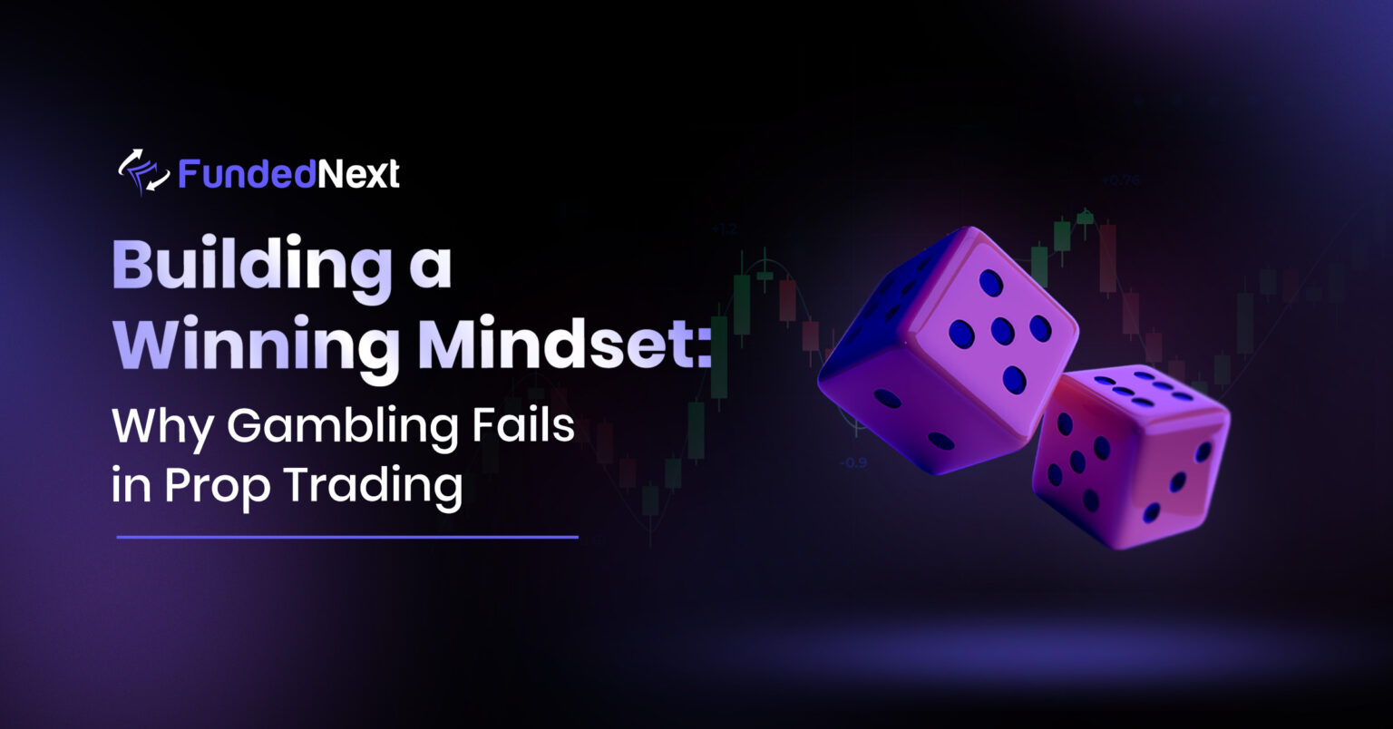 Winning Mindset in Prop Trading: Why Gambling Fails