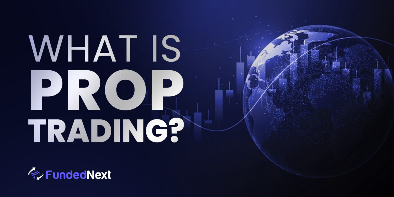 What is Prop Trading? | FundedNext