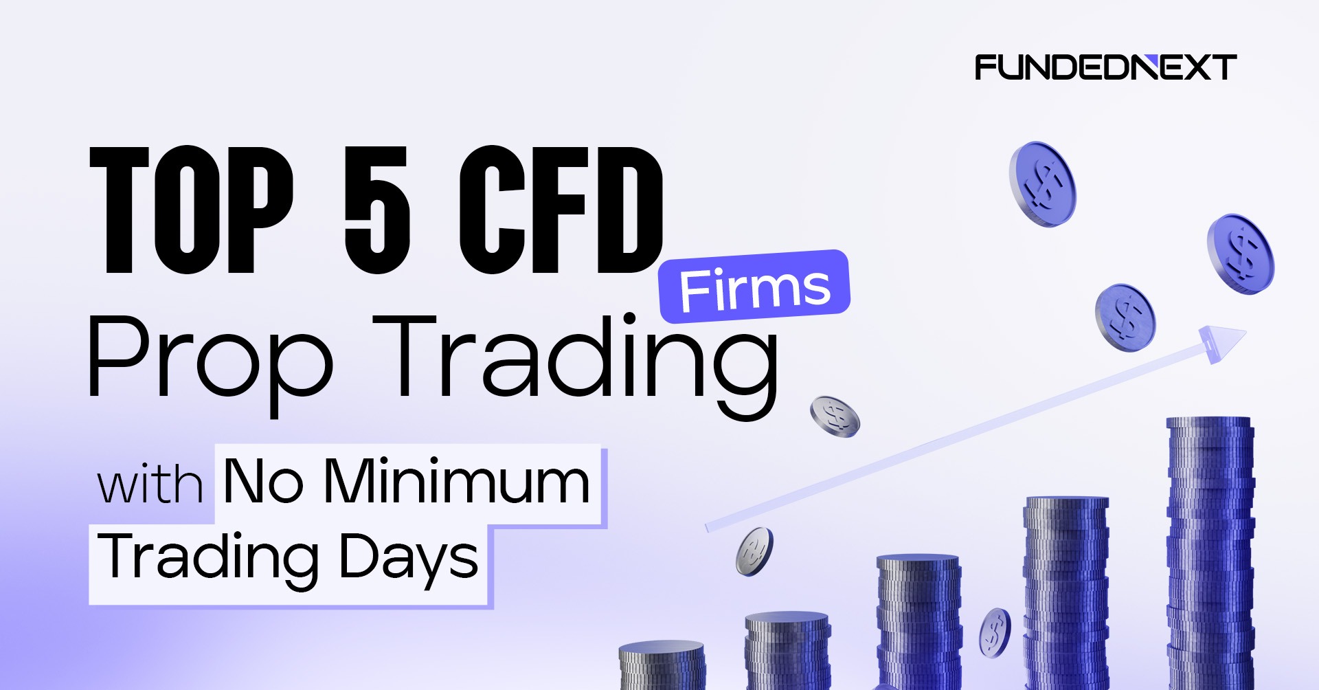 Top 5 CFD Prop Trading Firms with No Minimum Trading Days